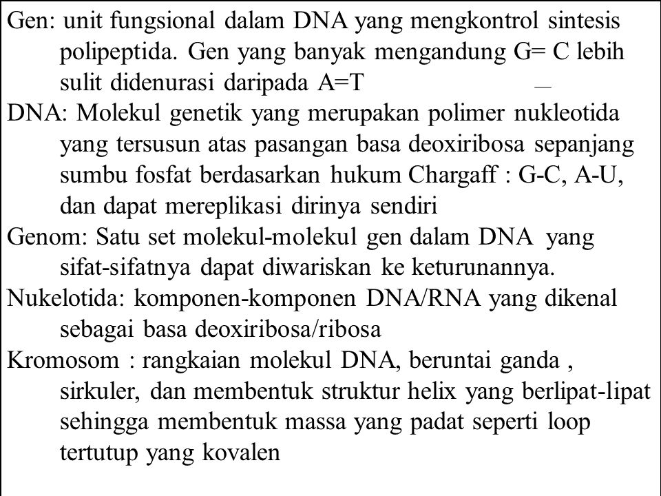 Gen: unit fungsional dalam DNA yang mengkontrol sintesis polipeptida.