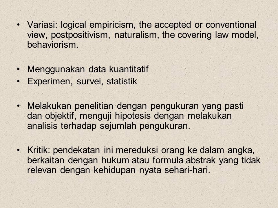 Variasi: logical empiricism, the accepted or conventional view, postpositivism, naturalism, the covering law model, behaviorism.