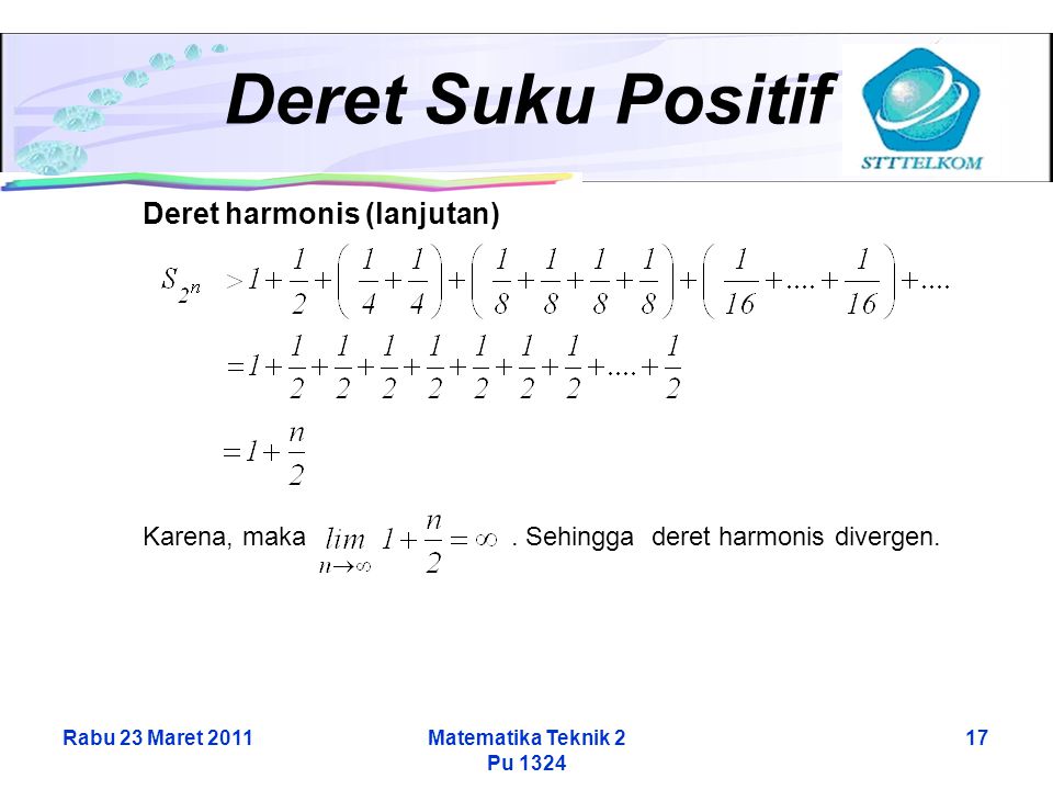 Rabu 23 Maret 2011Matematika Teknik 2 Pu Deret Suku Positif Deret harmonis (lanjutan) Karena, maka.