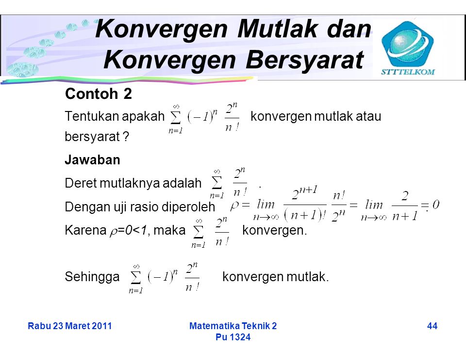 Rabu 23 Maret 2011Matematika Teknik 2 Pu Konvergen Mutlak dan Konvergen Bersyarat Contoh 2 Tentukan apakah konvergen mutlak atau bersyarat .