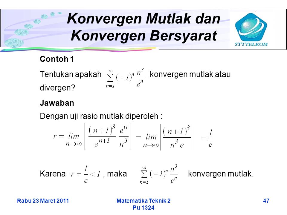 Rabu 23 Maret 2011Matematika Teknik 2 Pu Konvergen Mutlak dan Konvergen Bersyarat Contoh 1 Tentukan apakah konvergen mutlak atau divergen.