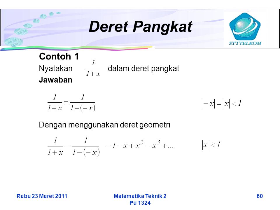 Rabu 23 Maret 2011Matematika Teknik 2 Pu Deret Pangkat Contoh 1 Nyatakan dalam deret pangkat Jawaban Dengan menggunakan deret geometri