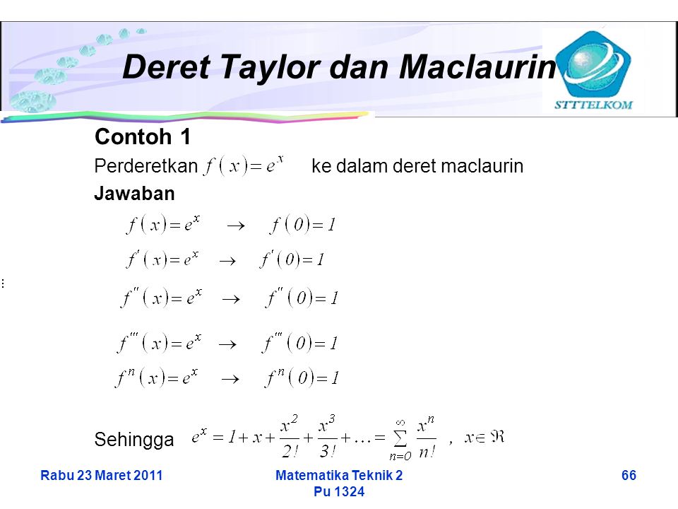 Rabu 23 Maret 2011Matematika Teknik 2 Pu Deret Taylor dan Maclaurin Contoh 1 Perderetkan ke dalam deret maclaurin Jawaban Sehingga