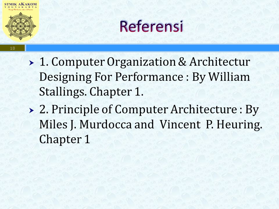  1. Computer Organization & Architectur Designing For Performance : By William Stallings.