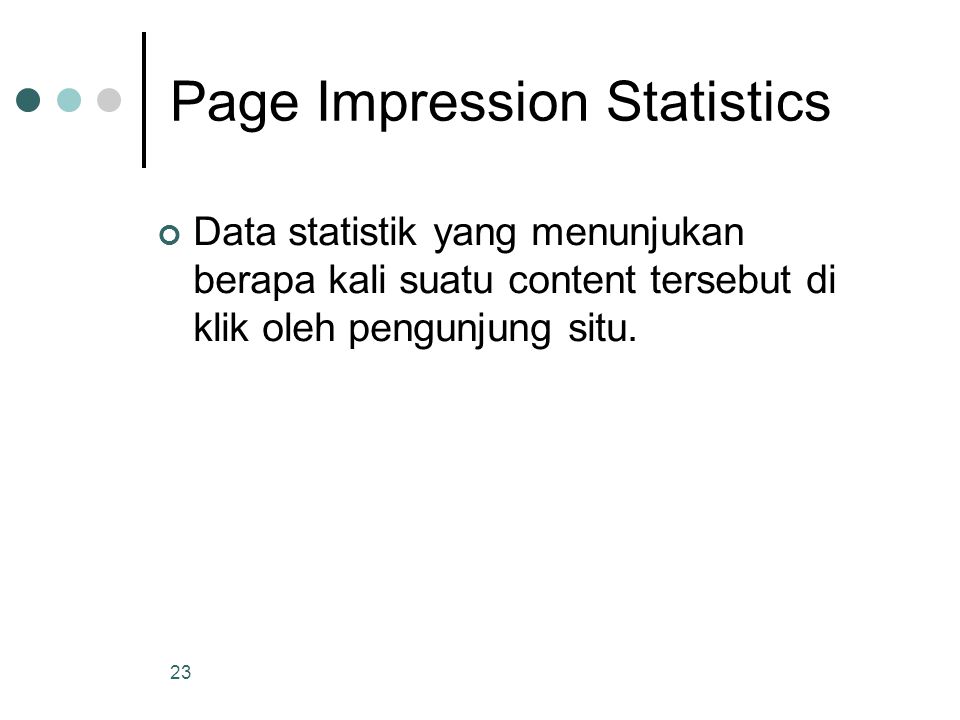 23 Page Impression Statistics Data statistik yang menunjukan berapa kali suatu content tersebut di klik oleh pengunjung situ.