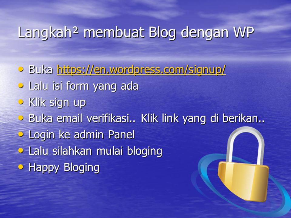 Langkah² membuat Blog dengan WP Buka   Buka   Lalu isi form yang ada Lalu isi form yang ada Klik sign up Klik sign up Buka  verifikasi..