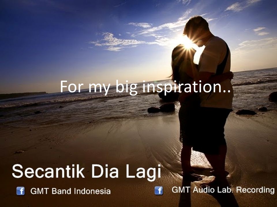 For my big inspiration..