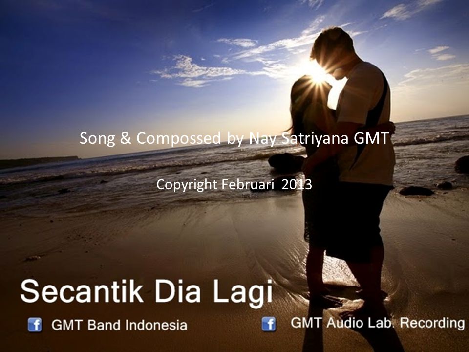Song & Compossed by Nay Satriyana GMT Copyright Februari 2013