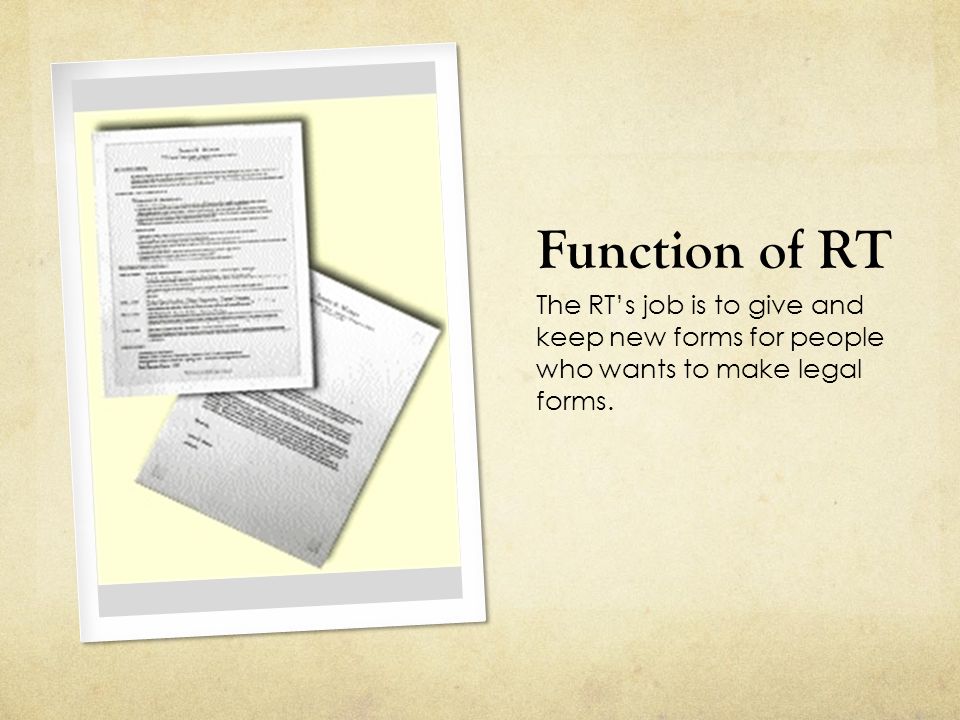 Function of RT The RT’s job is to give and keep new forms for people who wants to make legal forms.