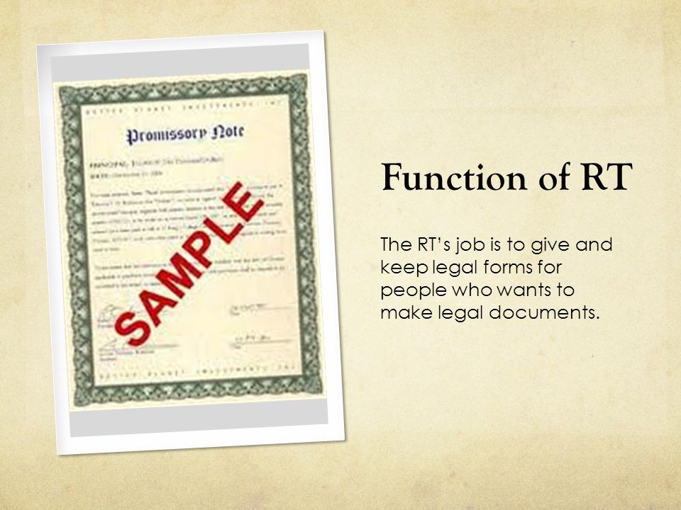 Function of RT The RT’s job is to give and keep legal forms for people who wants to make legal documents.