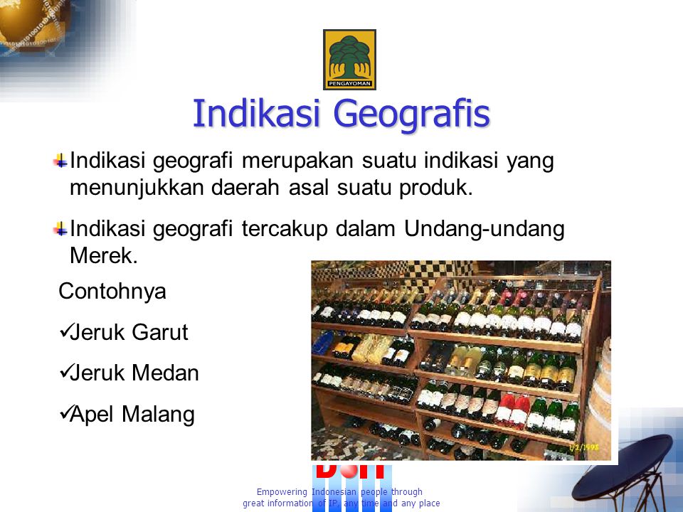 Empowering Indonesian people through great information of IP, any time and any place Indikasi Geografis Indikasi geografi merupakan suatu indikasi yang menunjukkan daerah asal suatu produk.