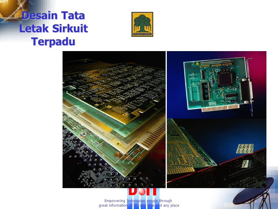 Empowering Indonesian people through great information of IP, any time and any place Desain Tata Letak Sirkuit Terpadu