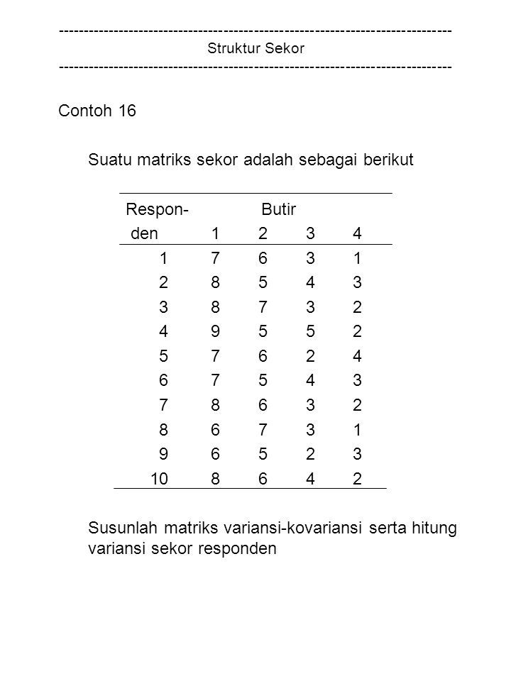 Struktur Sekor Contoh 16 Suatu matriks sekor adalah sebagai berikut Respon- Butir den Susunlah matriks variansi-kovariansi serta hitung variansi sekor responden