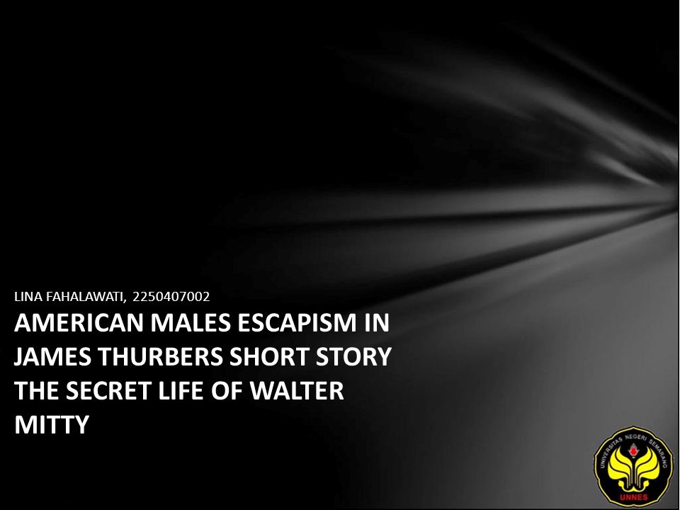 LINA FAHALAWATI, AMERICAN MALES ESCAPISM IN JAMES THURBERS SHORT STORY THE SECRET LIFE OF WALTER MITTY