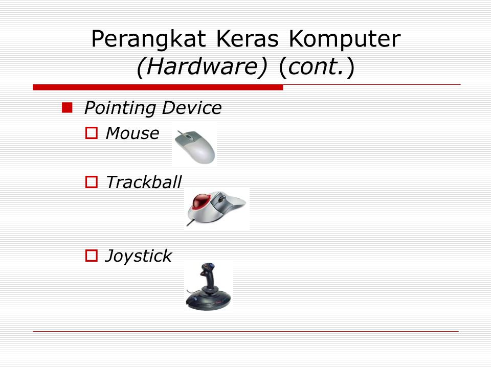 Perangkat Keras Komputer (Hardware) (cont.) Pointing Device  Mouse  Trackball  Joystick