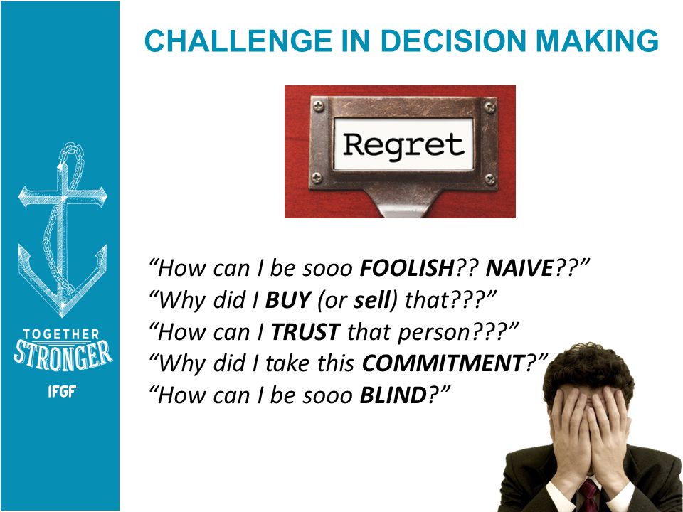 CHALLENGE IN DECISION MAKING How can I be sooo FOOLISH .