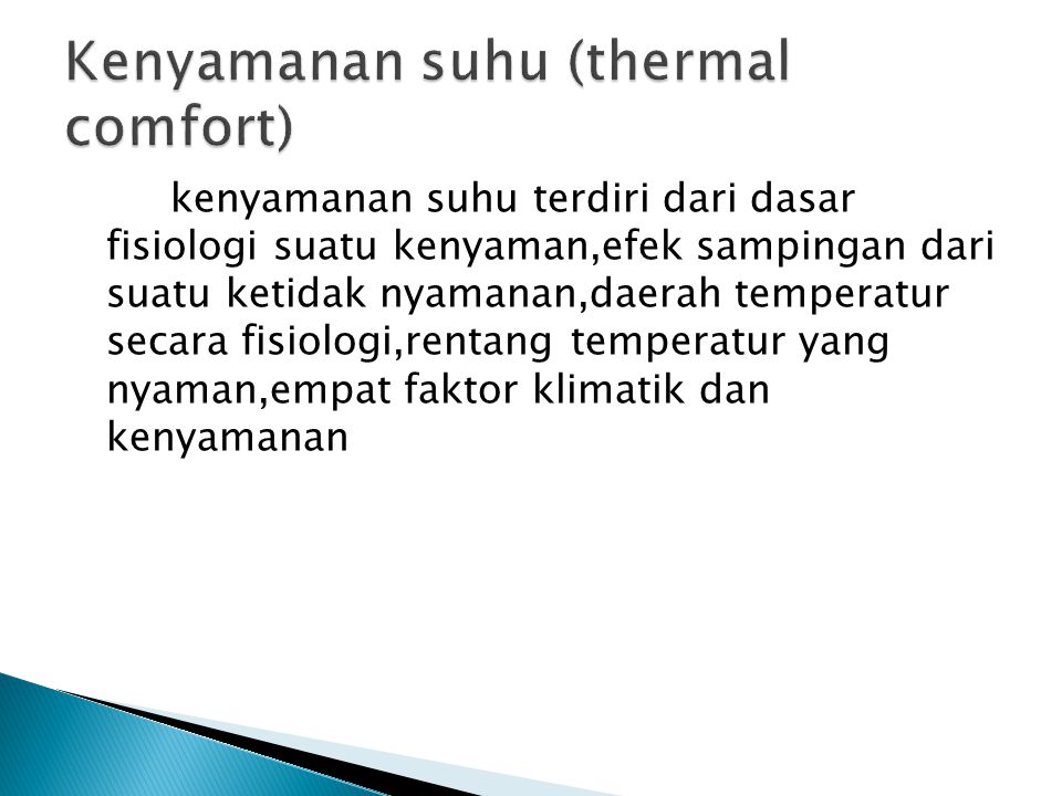 kenyamanan suhu terdiri dari dasar fisiologi suatu kenyaman,efek sampingan dari suatu ketidak nyamanan,daerah temperatur secara fisiologi,rentang temperatur yang nyaman,empat faktor klimatik dan kenyamanan