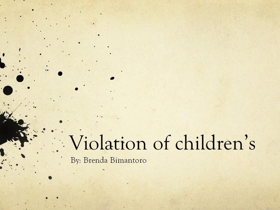 Violation of children’s By: Brenda Bimantoro