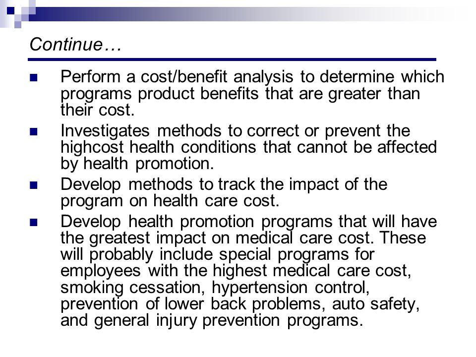 Continue… Perform a cost/benefit analysis to determine which programs product benefits that are greater than their cost.