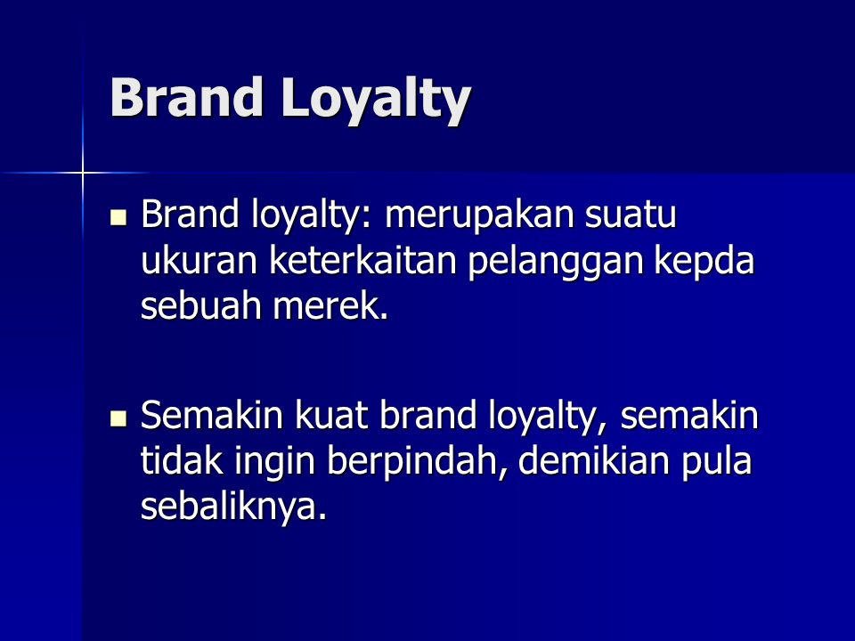 Brand Loyalty Brand loyalty: merupakan suatu ukuran keterkaitan pelanggan kepda sebuah merek.