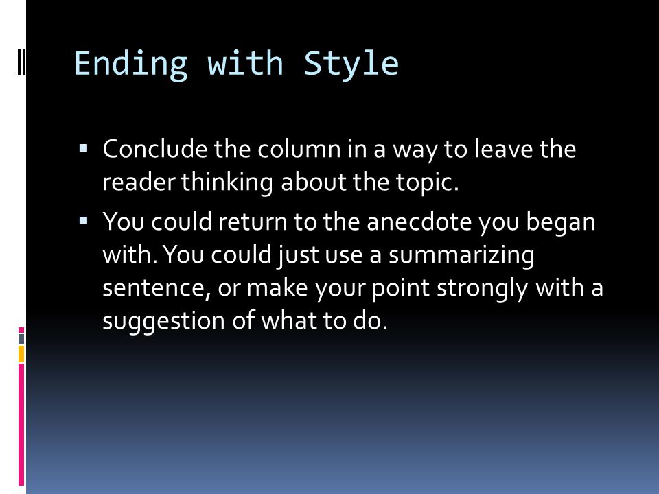 Ending with Style  Conclude the column in a way to leave the reader thinking about the topic.