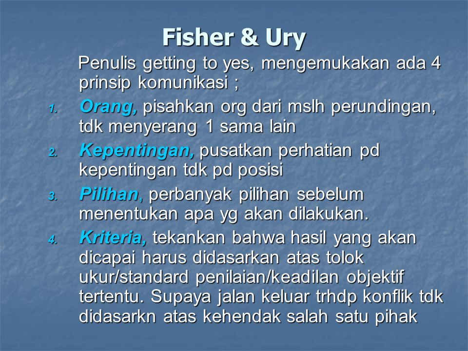 Fisher & Ury Penulis getting to yes, mengemukakan ada 4 prinsip komunikasi ; Penulis getting to yes, mengemukakan ada 4 prinsip komunikasi ; 1.