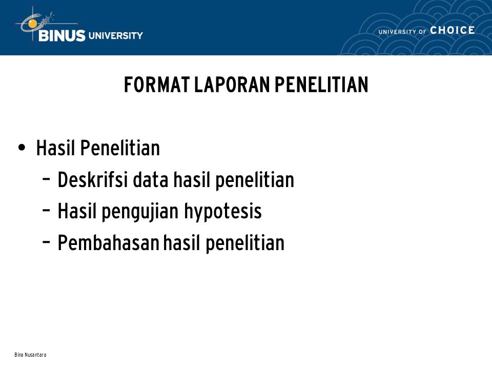 Bina Nusantara Hasil Penelitian – Deskrifsi data hasil penelitian – Hasil pengujian hypotesis – Pembahasan hasil penelitian FORMAT LAPORAN PENELITIAN