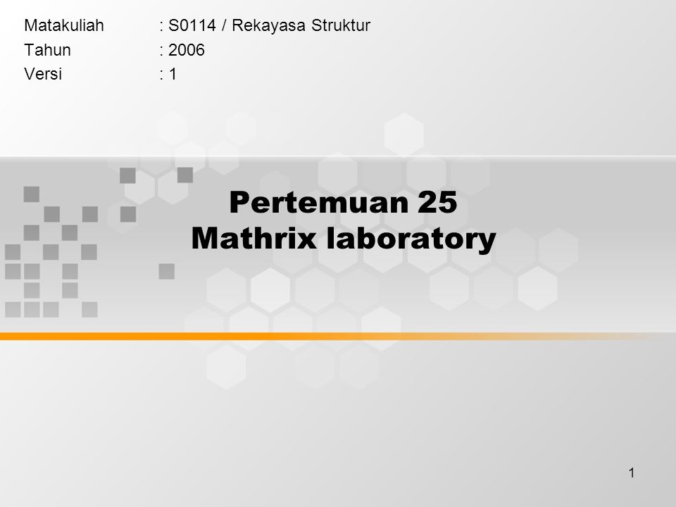 1 Pertemuan 25 Mathrix laboratory Matakuliah: S0114 / Rekayasa Struktur Tahun: 2006 Versi: 1
