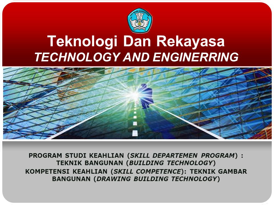 Teknologi Dan Rekayasa TECHNOLOGY AND ENGINERRING PROGRAM STUDI KEAHLIAN (SKILL DEPARTEMEN PROGRAM) : TEKNIK BANGUNAN (BUILDING TECHNOLOGY) KOMPETENSI KEAHLIAN (SKILL COMPETENCE): TEKNIK GAMBAR BANGUNAN (DRAWING BUILDING TECHNOLOGY)