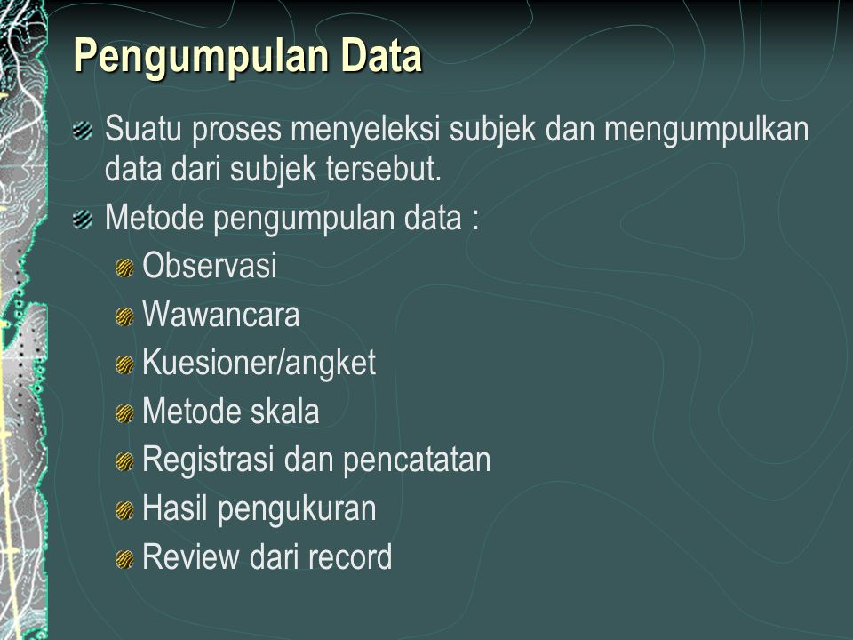 Pengumpulan Data Suatu proses menyeleksi subjek dan mengumpulkan data dari subjek tersebut.