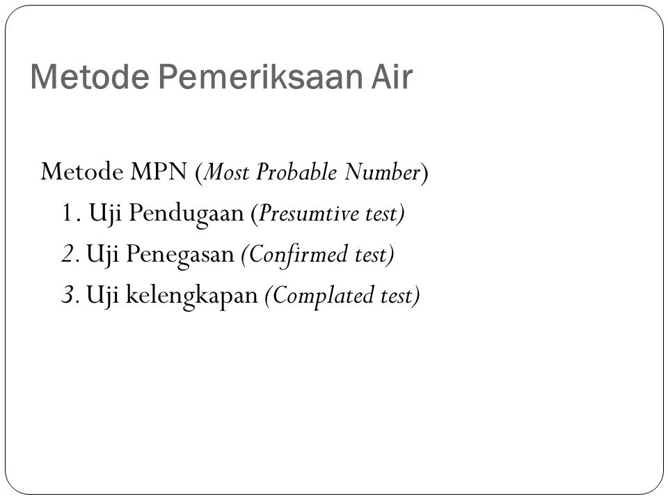 Metode Pemeriksaan Air Metode MPN (Most Probable Number) 1.