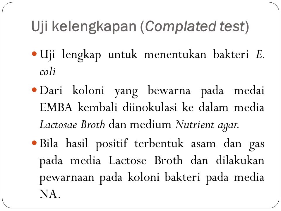 Uji kelengkapan (Complated test) Uji lengkap untuk menentukan bakteri E.