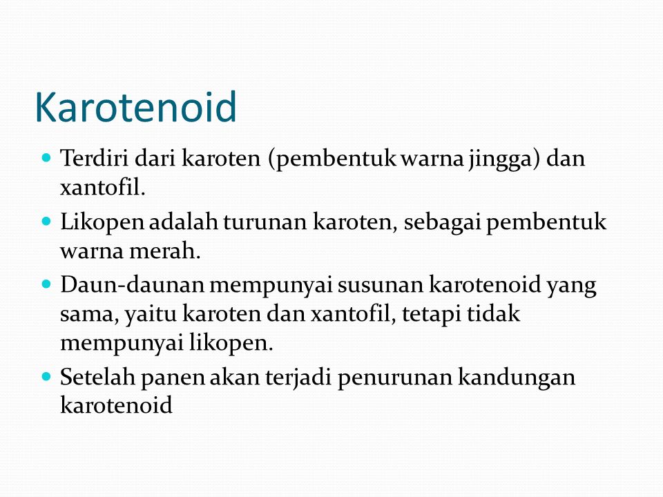 Karotenoid Terdiri dari karoten (pembentuk warna jingga) dan xantofil.