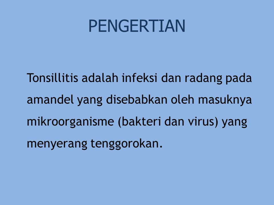 PENGERTIAN Tonsillitis adalah infeksi dan radang pada amandel yang disebabkan oleh masuknya mikroorganisme (bakteri dan virus) yang menyerang tenggorokan.