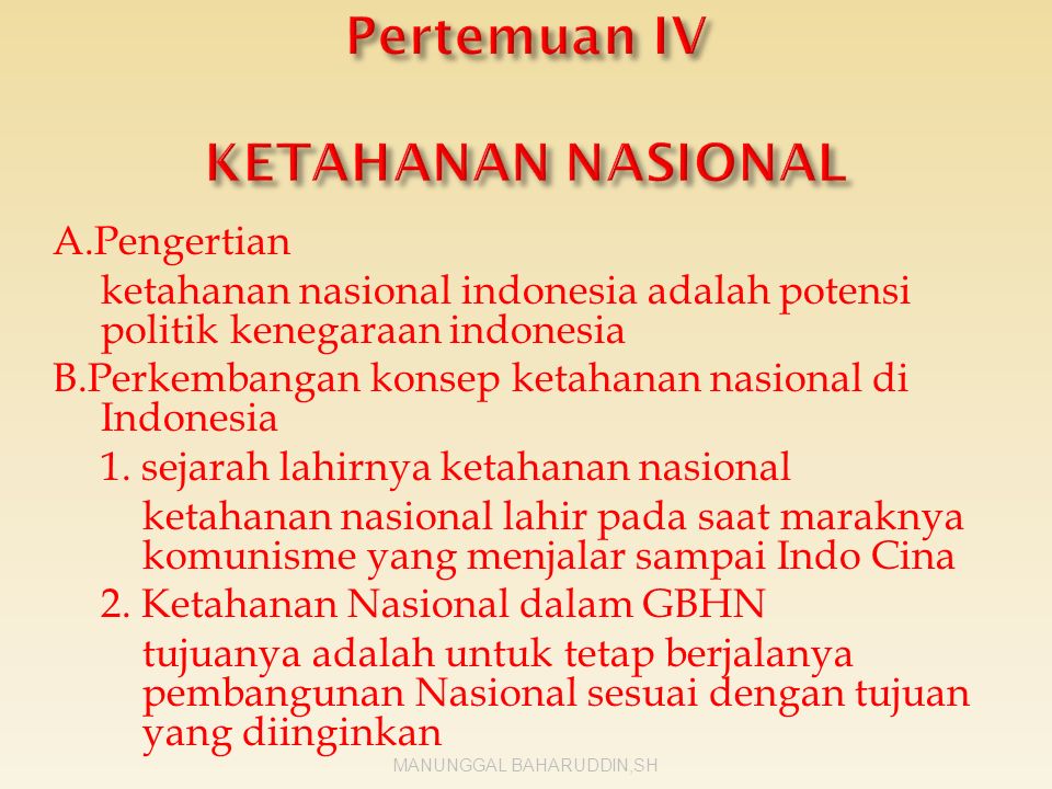 A.Pengertian ketahanan nasional indonesia adalah potensi politik kenegaraan indonesia B.Perkembangan konsep ketahanan nasional di Indonesia 1.