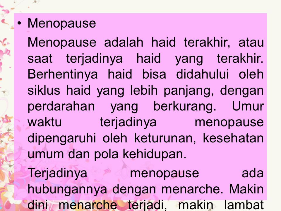 Menopause Menopause adalah haid terakhir, atau saat terjadinya haid yang terakhir.