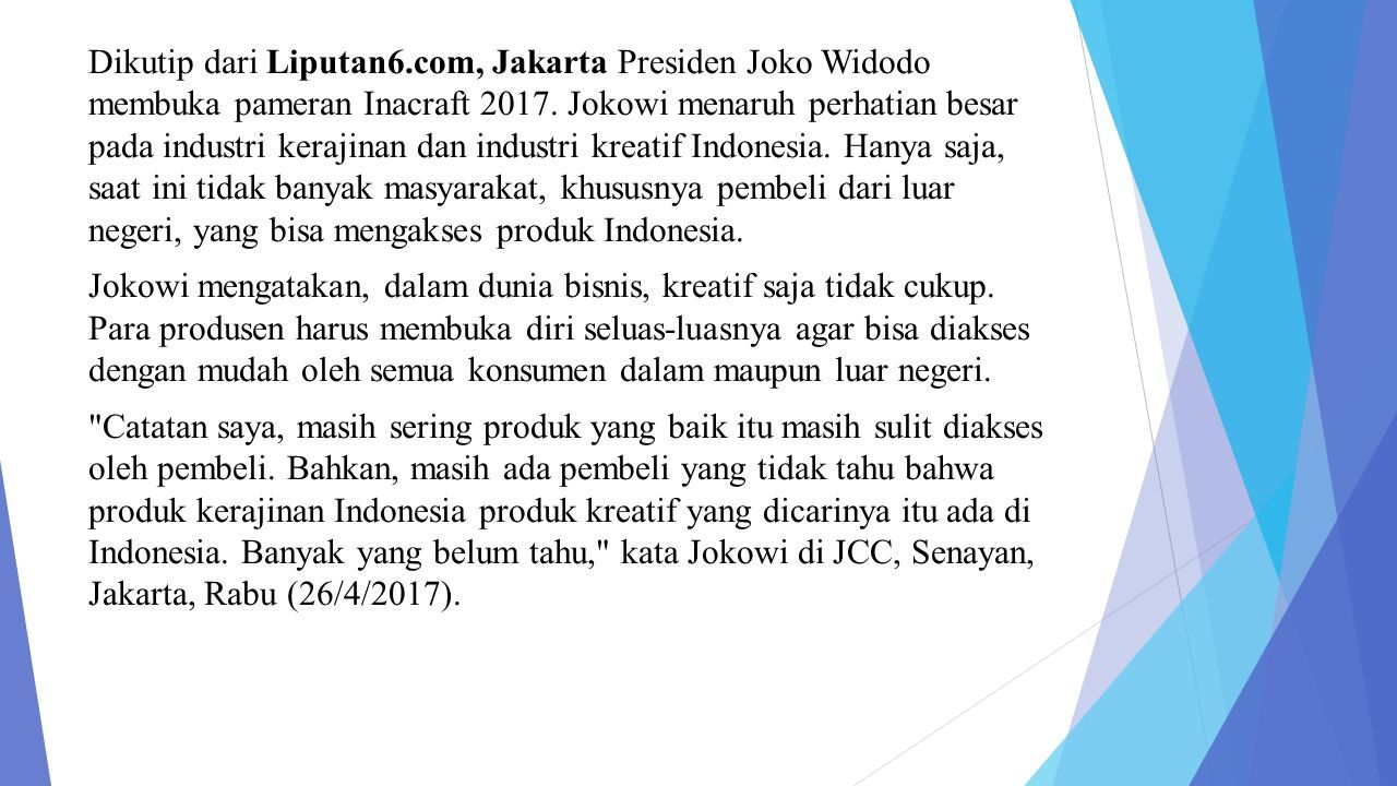 Dikutip dari Liputan6.com, Jakarta Presiden Joko Widodo membuka pameran Inacraft 2017.