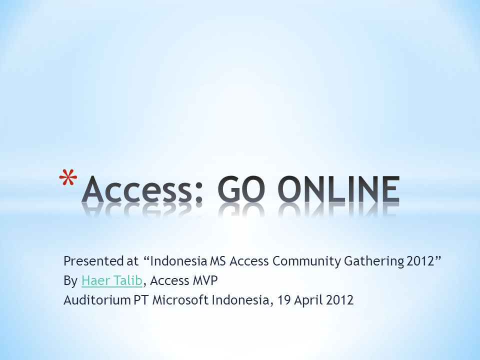 Presented at Indonesia MS Access Community Gathering 2012 By Haer Talib, Access MVPHaer Talib Auditorium PT Microsoft Indonesia, 19 April 2012