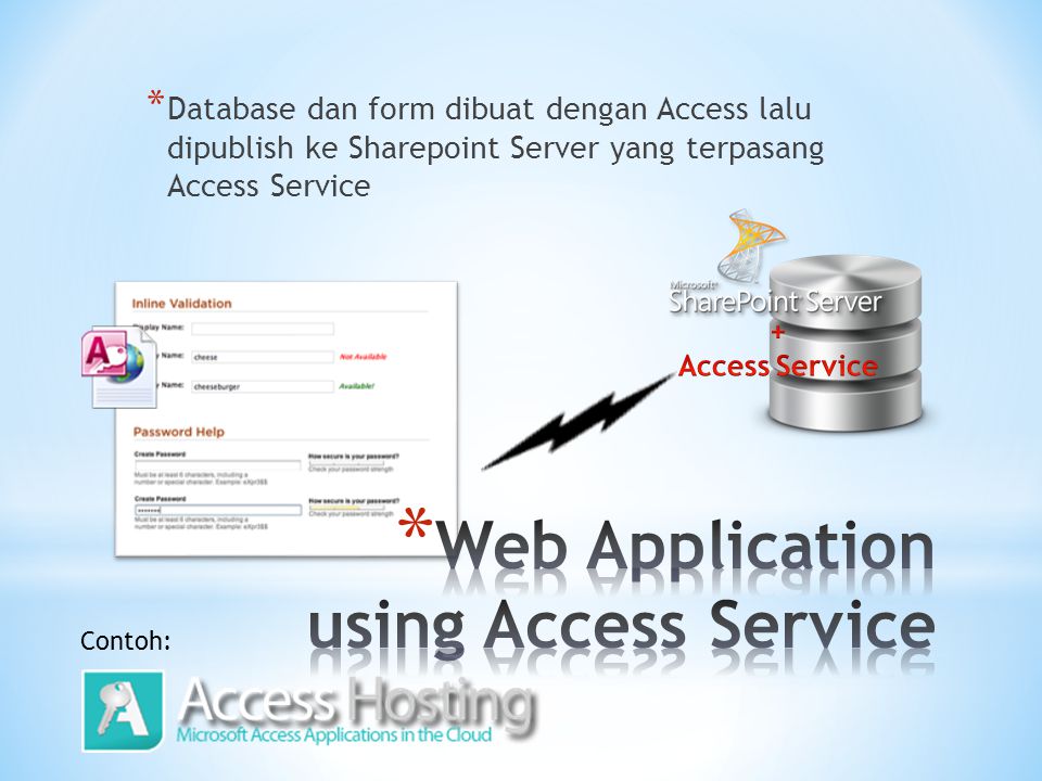 * Database dan form dibuat dengan Access lalu dipublish ke Sharepoint Server yang terpasang Access Service Contoh: