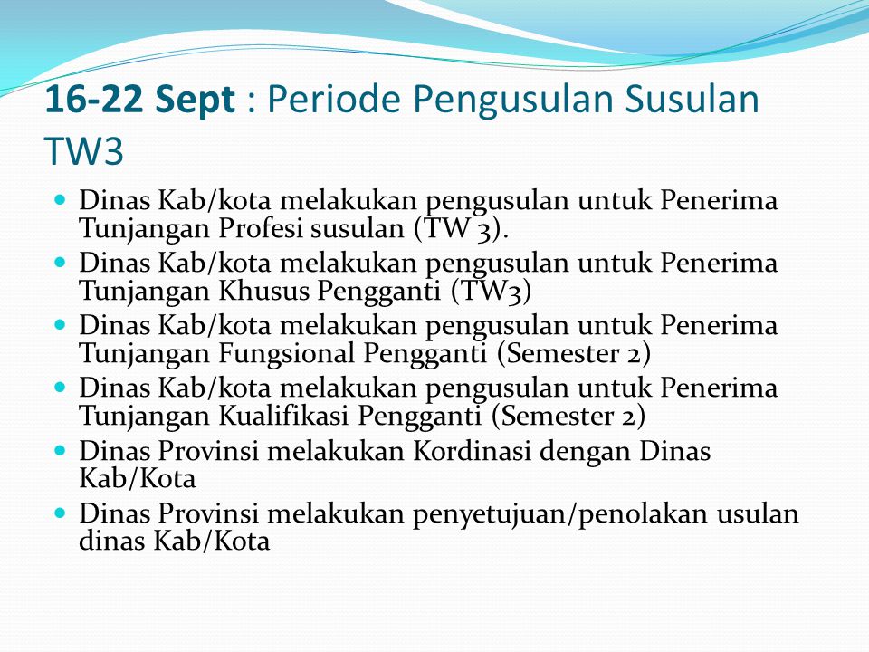 16-22 Sept : Periode Pengusulan Susulan TW3  Dinas Kab/kota melakukan pengusulan untuk Penerima Tunjangan Profesi susulan (TW 3).