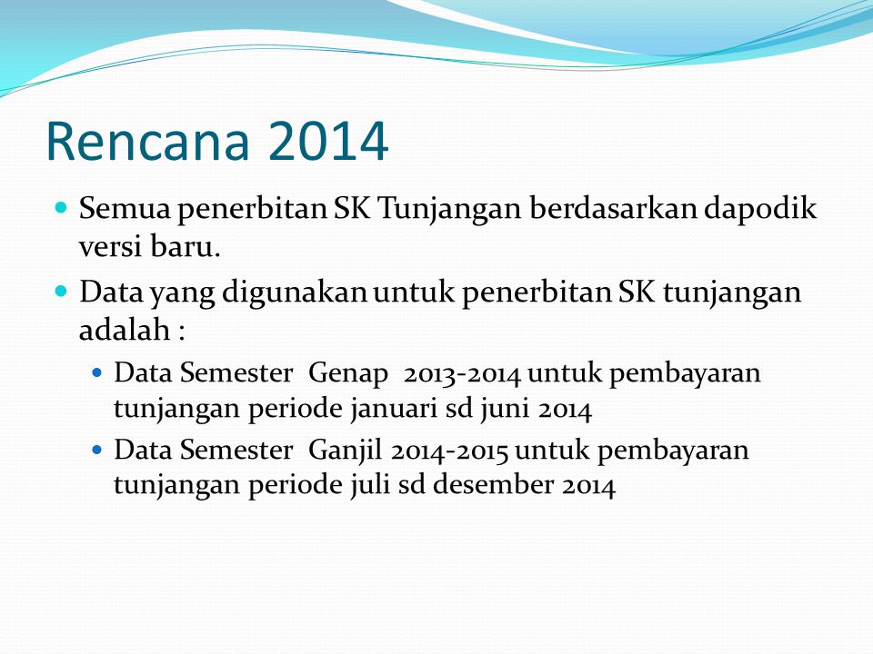 Rencana 2014  Semua penerbitan SK Tunjangan berdasarkan dapodik versi baru.