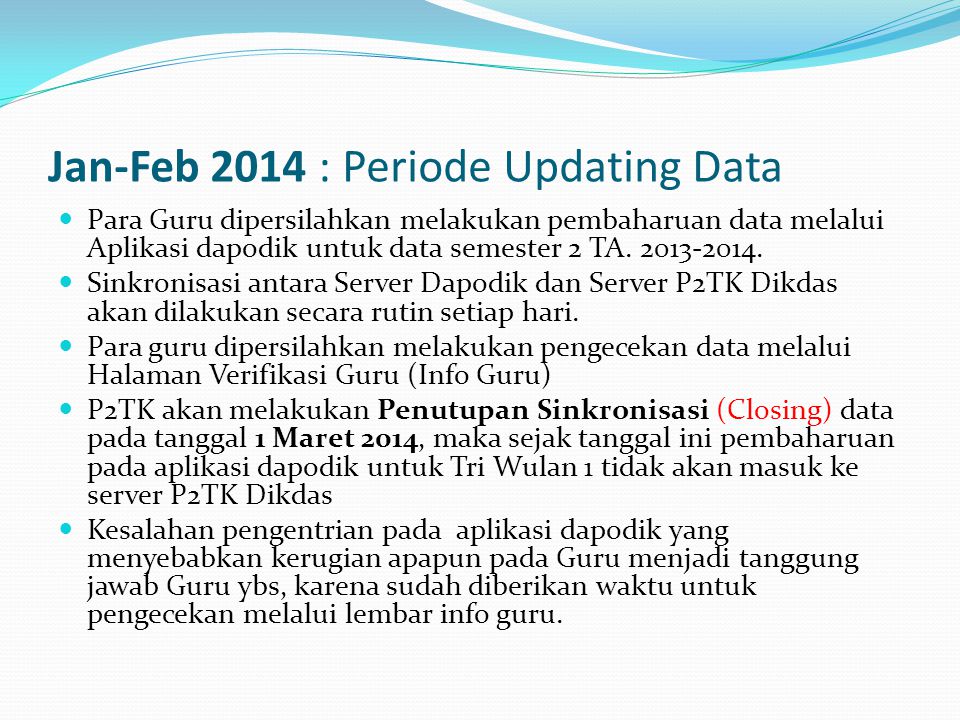 Jan-Feb 2014 : Periode Updating Data  Para Guru dipersilahkan melakukan pembaharuan data melalui Aplikasi dapodik untuk data semester 2 TA.