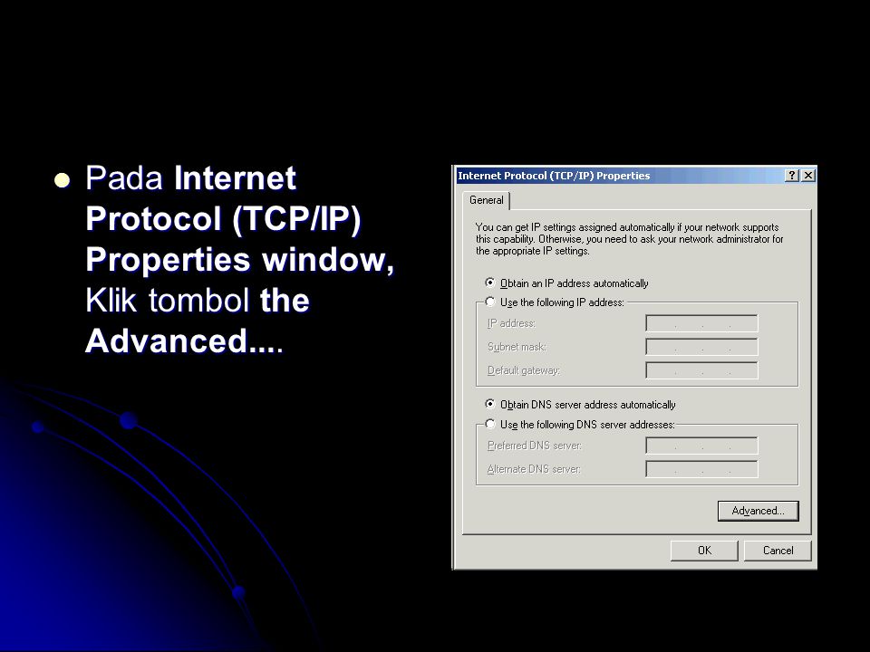  Pada Internet Protocol (TCP/IP) Properties window, Klik tombol the Advanced....