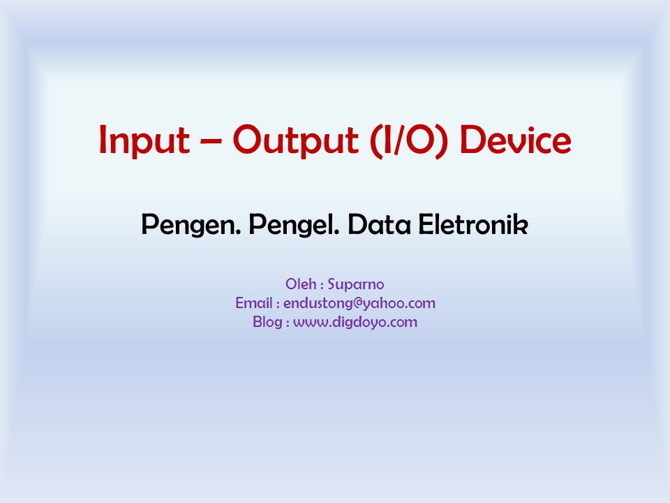Oleh : Suparno   Blog :   Input – Output (I/O) Device Pengen.