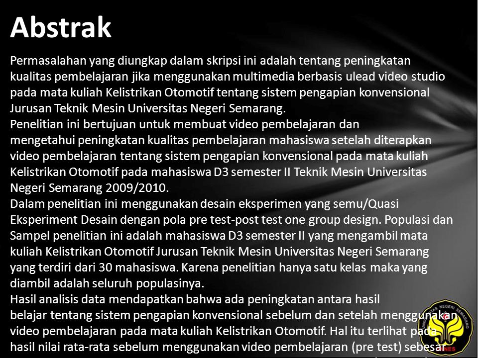 Abstrak Permasalahan yang diungkap dalam skripsi ini adalah tentang peningkatan kualitas pembelajaran jika menggunakan multimedia berbasis ulead video studio pada mata kuliah Kelistrikan Otomotif tentang sistem pengapian konvensional Jurusan Teknik Mesin Universitas Negeri Semarang.