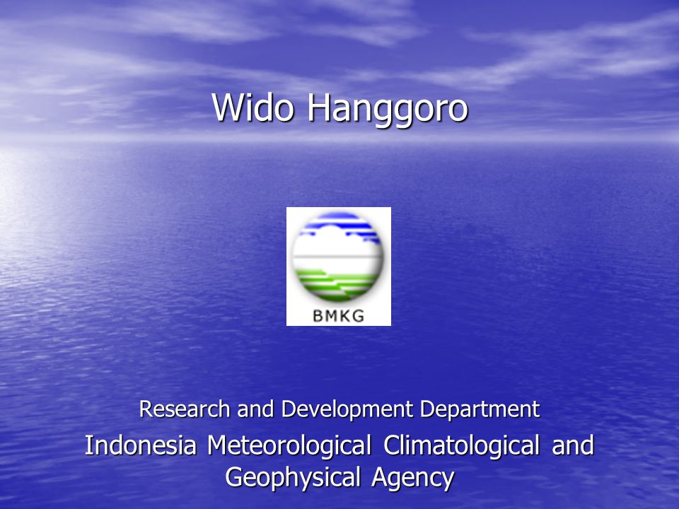 Wido Hanggoro ` Research and Development Department Indonesia Meteorological Climatological and Geophysical Agency