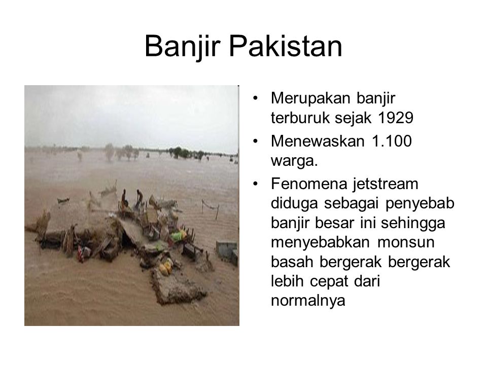 Banjir Pakistan •Merupakan banjir terburuk sejak 1929 •Menewaskan warga.