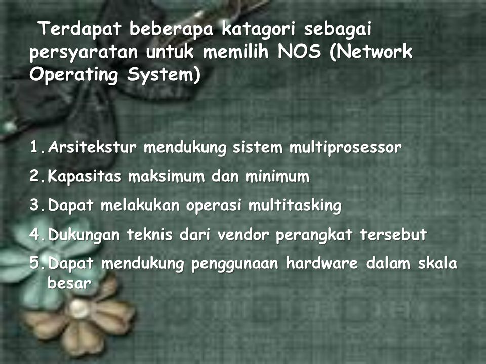 Beberapa sistem operasi jaringan yang umum dijumpai adalah sebagai berikut :  Microsoft MS-NET  Microsoft LAN Manager  Novell Net Ware  Microsoft Windows NT Server  GNU/Linux  Banyan VINES  UNIX