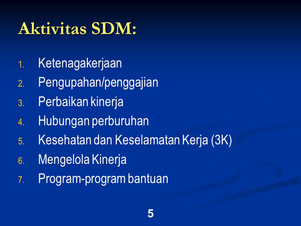 5 Aktivitas SDM: Ketenagakerjaan Pengupahan/penggajian 3.