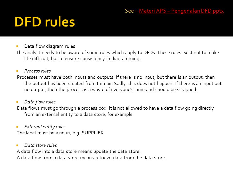  Data flow diagram rules The analyst needs to be aware of some rules which apply to DFDs.